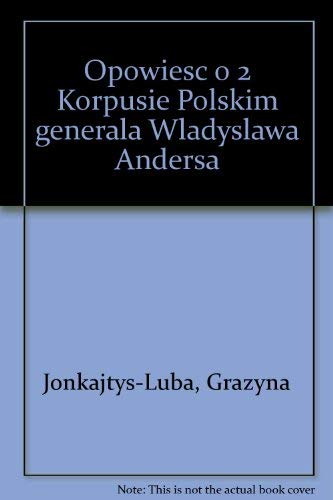 9788373990470: Opowieść o 2 Korpusie Polskim generała Władysława Andersa