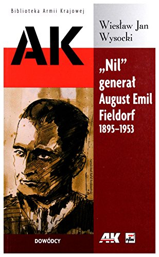 9788373995963: Nil general August Emil Fieldorf 1895-1953: Dowdcy (BIBLIOTEKA ARMII KRAJOWEJ)