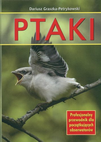 Stock image for Ptaki. Profesjonalny przewodnik dla poczatkujacych obserwator?w for sale by Reuseabook