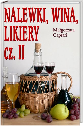 Stock image for Nalewki, likiery i wina domowe cz.II for sale by Bahamut Media