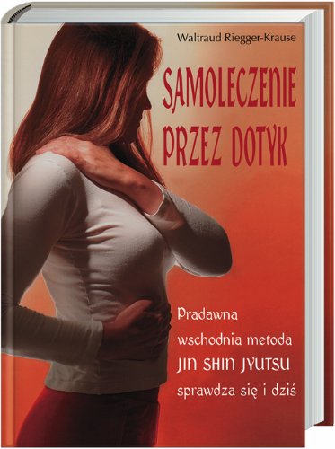 9788374045445: Samoleczenie przez dotyk: Pradawna wschodnia metoda JIN SHIN JYUTSU sprawdza się i dziś