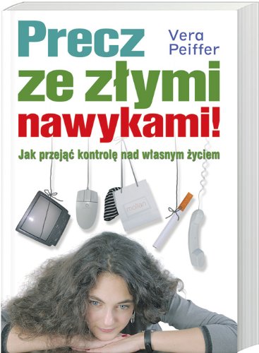Stock image for Precz ze z?ymi nawykami: Jak przej?? kontrol? nad w?asnym ?yciem for sale by medimops