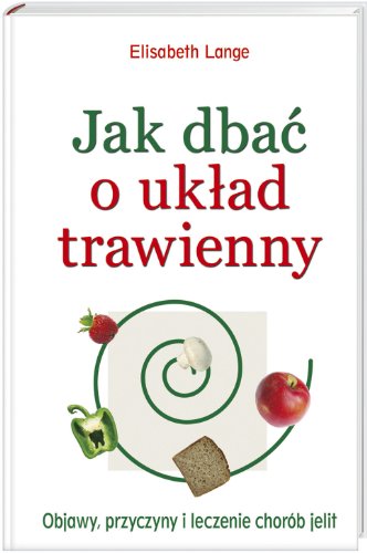 Stock image for Jak dba? o uk?ad trawienny: Objawy, przyczyny i leczenie chorb jelit for sale by medimops