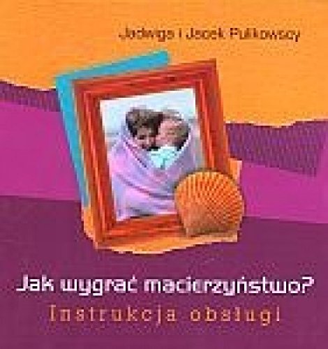 Stock image for Jak Wygrac Macierzynstwo Instrukcja Obslugi for sale by medimops