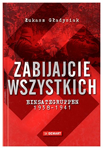 9788374278232: Zabijajcie wszystkich: Einsatzgruppen w latach 1938-1941