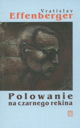 Polowanie na czarnego rekina: Wiersze i scenariusze 1940-1986 (LITERATURA CZESKA) - Effenberger, Vratislav