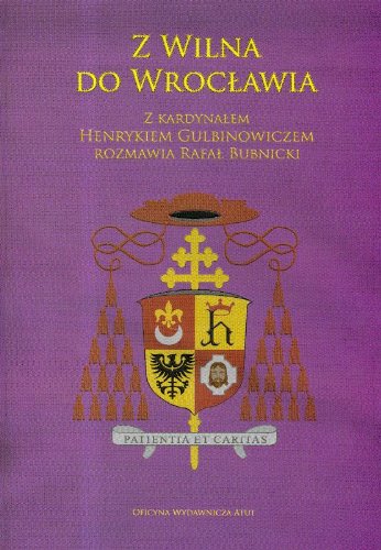 Beispielbild fr Z Wilna do Wroc?awia: Z kardyna?em Henrykiem Gulbinowiczem rozmawia Rafa? Bubnicki zum Verkauf von medimops