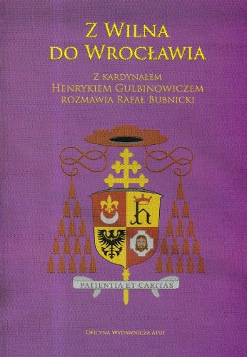 Imagen de archivo de Z Wilna do Wroc?awia: Z kardyna?em Henrykiem Gulbinowiczem rozmawia Rafa? Bubnicki a la venta por medimops