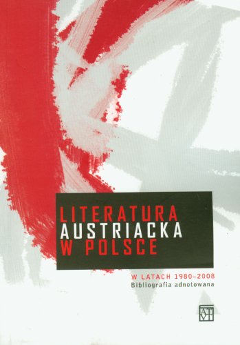 Beispielbild fr Literatura austriacka w Polsce w latach 1980-2008 t.35: Bibliografia adnotowana (BIBLIOTEKA AUSTRIACKA) zum Verkauf von medimops