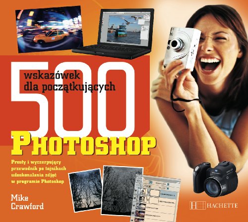 Beispielbild fr Photoshop 500 wskaz wek dla pocz tkuj cych: Prosty i wyczerpuj cy przewodnik po tajnikach udoskonalenia zdj   w programie Photoship zum Verkauf von AwesomeBooks