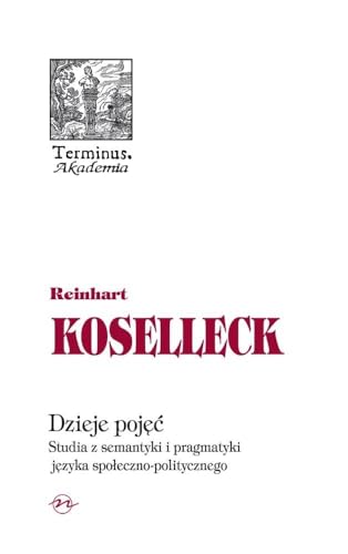 9788374590877: Dzieje pojec: Studia z semantyki i pragmatyki języka społeczno politycznego (TERMINUS)