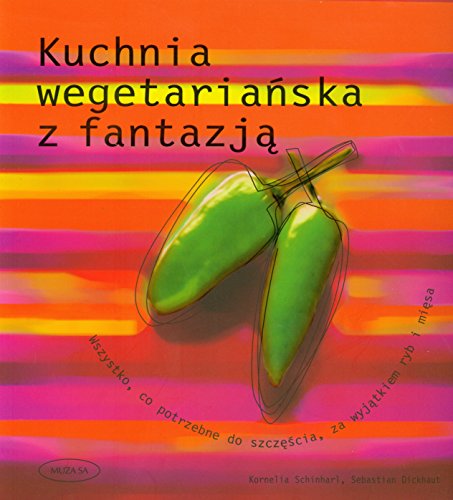 Stock image for Kuchnia wegetaria?ska z fantazj?: Wszystko, co potrzebne do szcz??cia, za wyj?tkiem ryb i mi?sa for sale by medimops