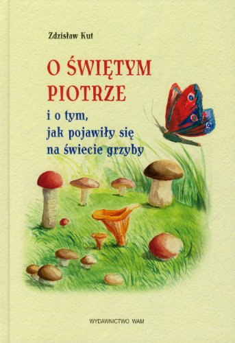 Imagen de archivo de O Swietym Piotrze i o tym, jak pojawily sie na swiecie grzyby a la venta por WorldofBooks