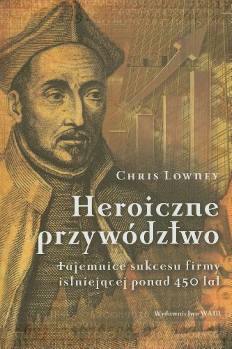 Imagen de archivo de Heroiczne przywdztwo: Tajemnice sukcesu firmy istniej?cej ponad 450 lat a la venta por medimops