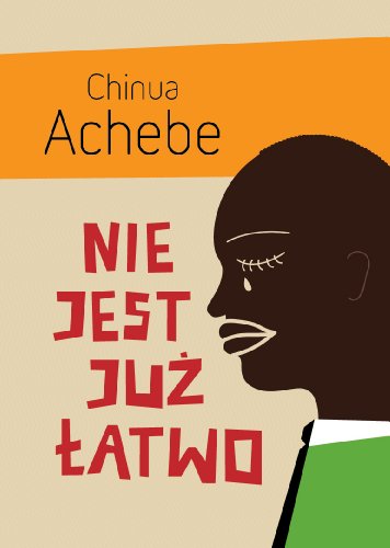 Nie jest ju? ?atwo - Achebe, Chinua