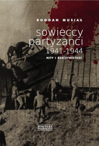 9788375069457: Sowieccy partyzanci 1941-1944. Mity i rzeczywistoĹ - Bogdan MusiaĹ [KSIĹťKA]