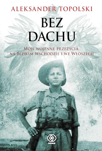 Stock image for Bez dachu. Moje wojenne przezycia na Bliskim Wschodzie i we Wloszech for sale by Polish Bookstore in Ottawa