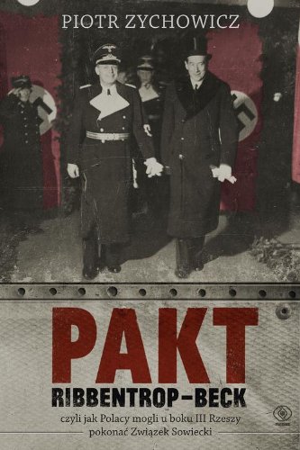 Stock image for Pakt Ribbentrop-Beck: czyli jak Polacy mogli u boku III Rzeszy pokona? Zwi?zek Sowiecki (Historia) for sale by WorldofBooks