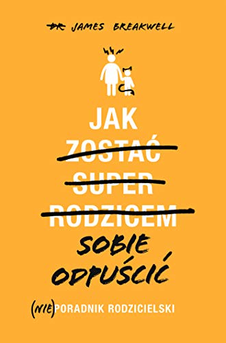 Stock image for Jak sobie odpu?ci? (Nie)poradnik rodzicielski for sale by WorldofBooks