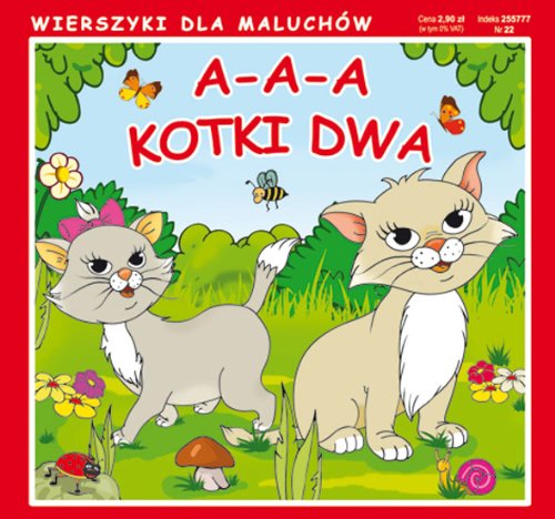 A a a kotki dwa: Wierszyki dla maluch?w