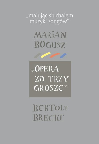 Stock image for Malujac sluchalem muzyki songw Marian Bogusz Opera za trzy grosze Bertolt Brecht for sale by medimops