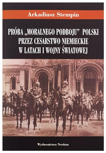 Stock image for Prba "moralnego podboju" Polski przez Cesarstwo Niemieckie w latach I wojny swiatowej. for sale by SKULIMA Wiss. Versandbuchhandlung