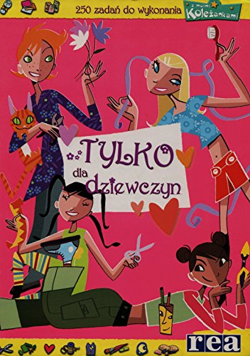 Stock image for Tylko dla dziewczyn. 250 zadan do wykonania z moimi kolezankami for sale by Polish Bookstore in Ottawa