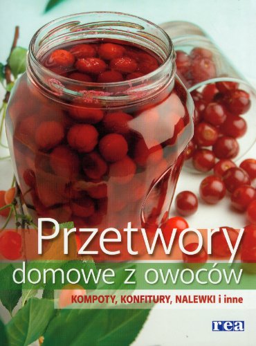 Stock image for Przetwory domowe z owocow. Kompoty, konfitury, nalewki i inne for sale by Polish Bookstore in Ottawa