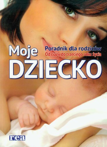 Stock image for Moje dziecko Poradnik dla rodzicow for sale by AwesomeBooks