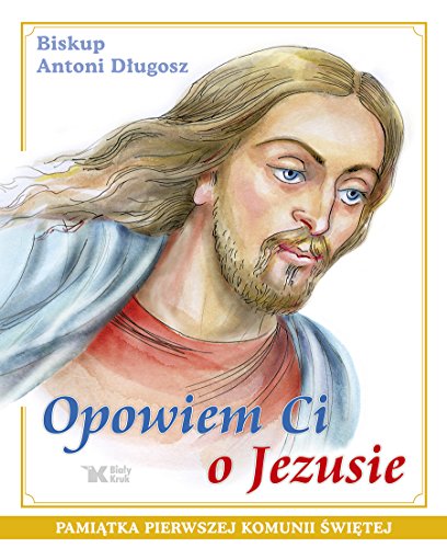 Stock image for Opowiem Ci o Jezusie: Ewangelia dla dzieci Pamiatka Pierwszej Komunii Swietej for sale by AwesomeBooks