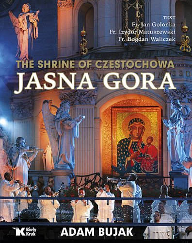 The Shrine of Czestochowa Jasna Gora (9788375530315) by Bujak Adam Golonka Jan Matuszewski Izydor Waliczek Bogdan