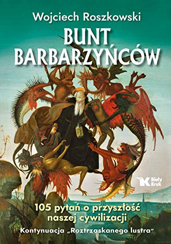 Stock image for Bunt barbarzyncw 105 pytan o przyszlosc naszej cywilizacji: Kontynuacja "Roztrzaskanego Lustra" for sale by Books Unplugged