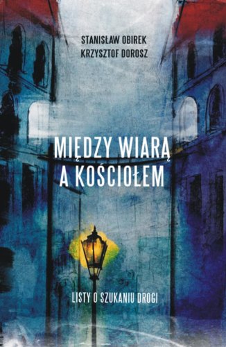 9788375542219: Między wiarą a Kościołem: Listy o szukaniu drogi