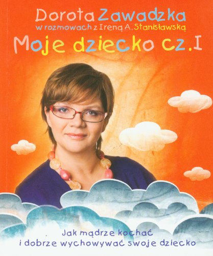 Stock image for Moje dziecko cz??? 1: Jak m?drze kocha? i dobrze wychowywa? dziecko for sale by WorldofBooks