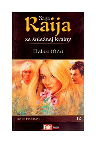 Stock image for Raija. Saga ze snieznej krainy. Tom 12. Dzika roza for sale by medimops