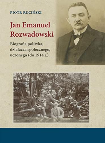 Imagen de archivo de Jan Emanuel Rozwadowski: Biografia polityka, dzia?acza spo?ecznego, uczonego (do 1914 r.) a la venta por Librairie Th  la page