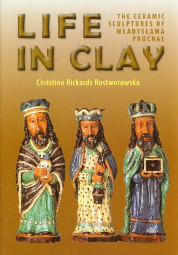 Stock image for Life in Clay: The Ceramic Sculptures of Wladyslawa Prucnal for sale by Marcus Campbell Art Books