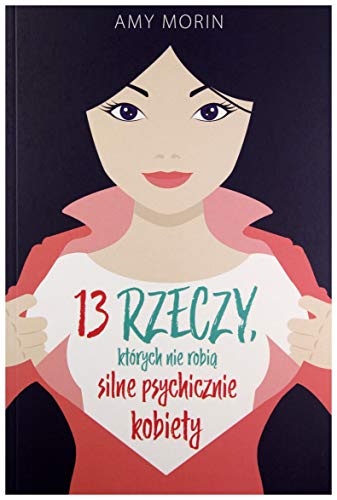 Stock image for 13 rzeczy kt?lrych nie robi silne psychicznie kobiety - Amy Morin [KSI??KA] for sale by medimops