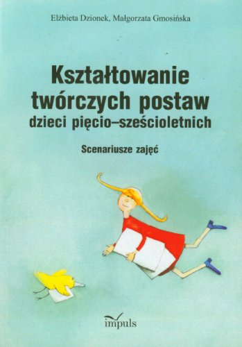 Stock image for Kszta?towanie twrczych postaw dzieci pi?cio-sze?cioletnich: Scenariusze zaj?? for sale by medimops