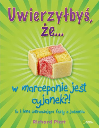 9788375962246: Uwierzylbys, ze...w marcepanie jest cyjanek?! To i inne zatrwazajace fakty o jedzeniu (polish)