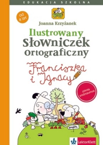 Stock image for Ilustrowany s?owniczek ortograficzny Franciszki i Ignacego: szko?a podstawowa for sale by medimops
