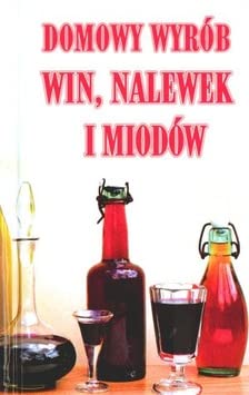 Imagen de archivo de Domowy wyrob win, nalewek i miodow a la venta por medimops