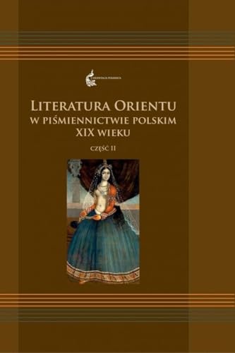 Stock image for Literatura Orientu w pismiennictwie polskim XIX wieku, czesc II for sale by ThriftBooks-Dallas