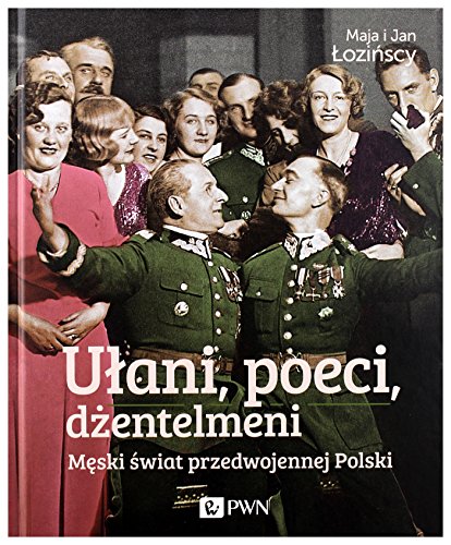 9788377053867: Ulani, poeci, dzentelmeni: Męski świat w przedwojennej Polsce.
