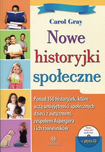 9788377440629: Nowe historyjki spoleczne + CD: Ponad 150 historyjek, ktre uczą umiejętności społecznych dzieci z autyzmem, zespołem Aspergera i ich rwieśnikw