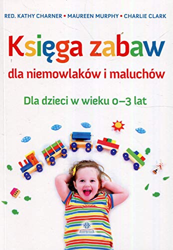 Stock image for Ksiega zabaw dla niemowlakow i maluchow: Dla dzieci w wieku 0-3 lat for sale by AwesomeBooks