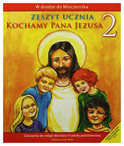 Imagen de archivo de Kochamy Pana Jezusa 2 Zeszyt ucznia: szko?a podstawowa (W DRODZE DO WIECZERNIKA) a la venta por WorldofBooks