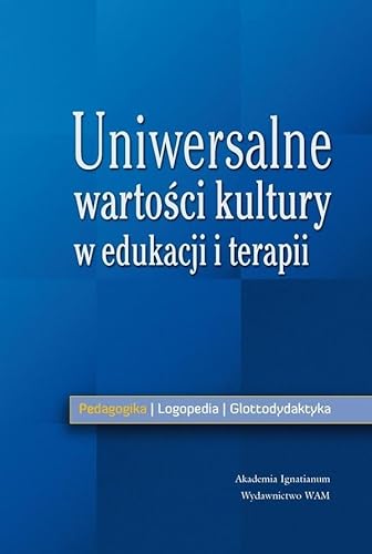 9788377670705: Uniwersalne wartosci kultury w edukacji i terapii: Pedagogika Logopedia Glottodydaktyka