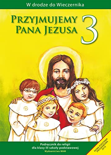 Stock image for Przyjmujemy Pana Jezusa 3 Religia Podr?cznik: szko?a podstawowa (W DRODZE DO WIECZERNIKA) for sale by WorldofBooks