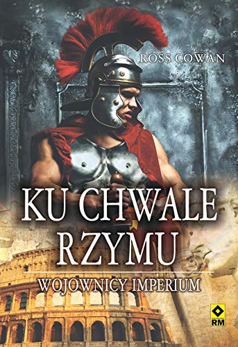 Stock image for Ku chwale Rzymu. Wojownicy imperium - Ross Cowan [KSI??KA] for sale by medimops